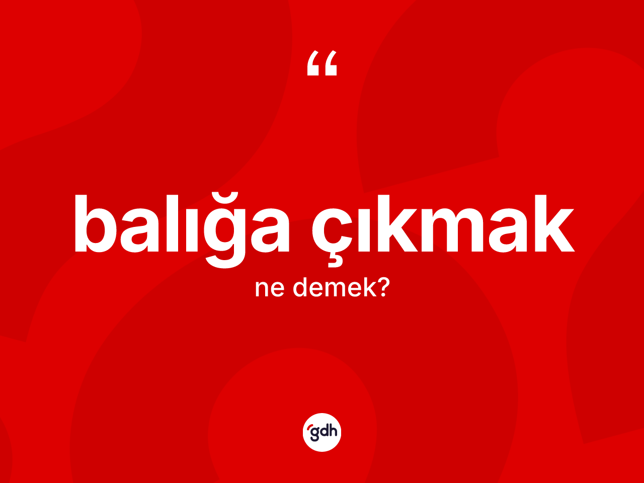 Balığa çıkmak ne anlama gelir? Balığa çıkmak ifadesi hangi durumlarda kullanılır