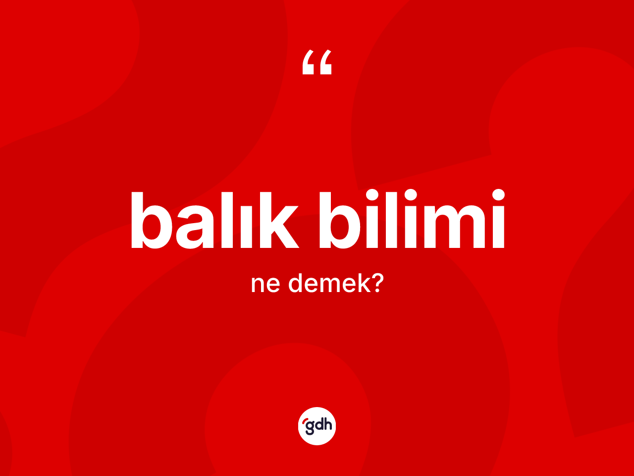 Balık bilimi kelimesinin anlamı nedir? Balık bilimi kelimesinin kaç farklı anlamı var?