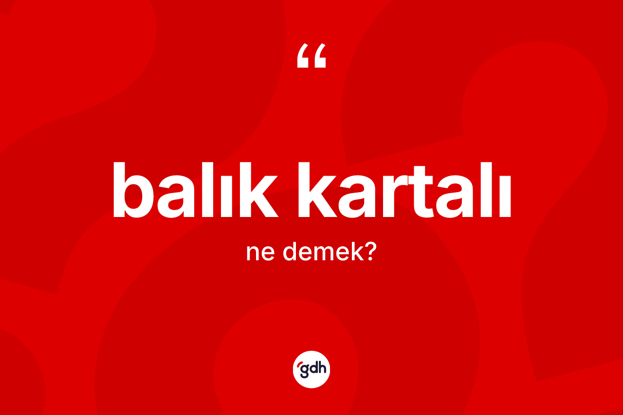 Balık kartalı kelimesinin sözlükteki tanımı nedir?