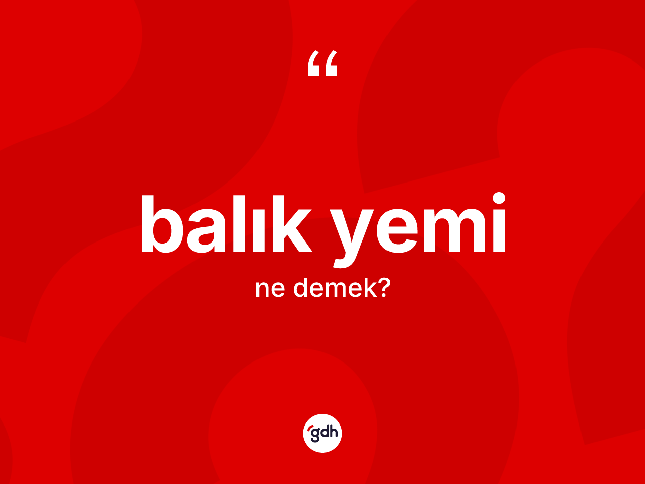Balık yemi kelimesinin sözlükteki tanımı nedir? Balık yeminin kısaca tanımı nedir?
