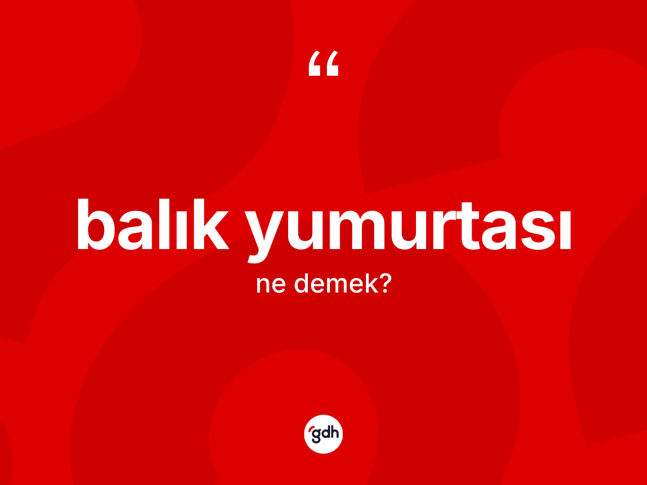 Balık yumurtası kelimesinin sözlükteki tanımı nedir? Balık yumurtasının TDK'ya göre anlamı nedir?