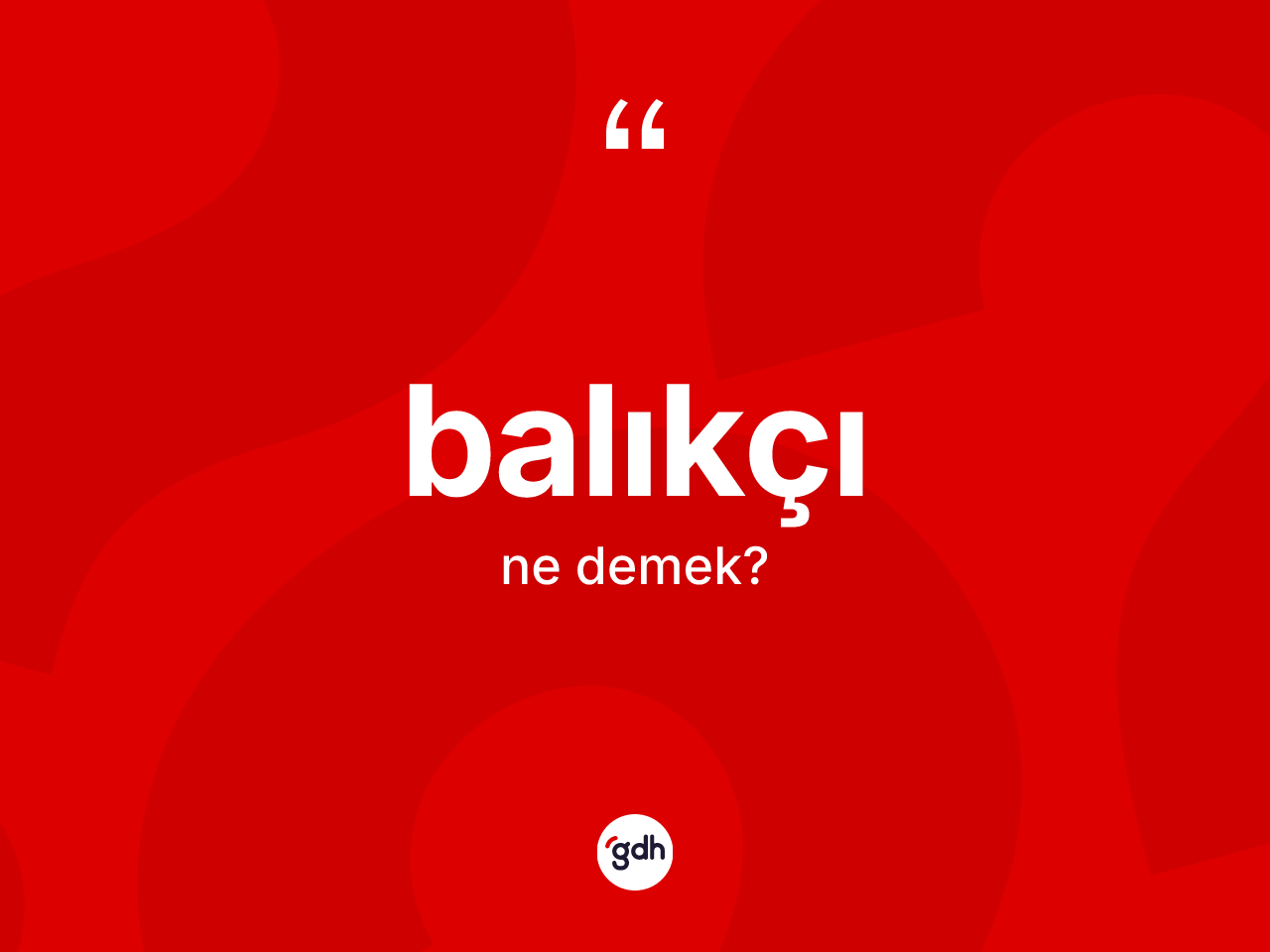 Balıkçı kelimesi nedir? Balıkçının TDK'ya göre anlamı nedir?