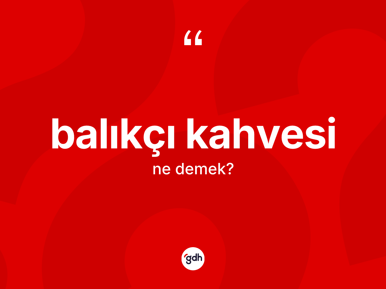 Balıkçı kahvesi kelimesinin anlamı nedir? Balıkçı kahvesinin TDK'ya göre anlamı nedir?