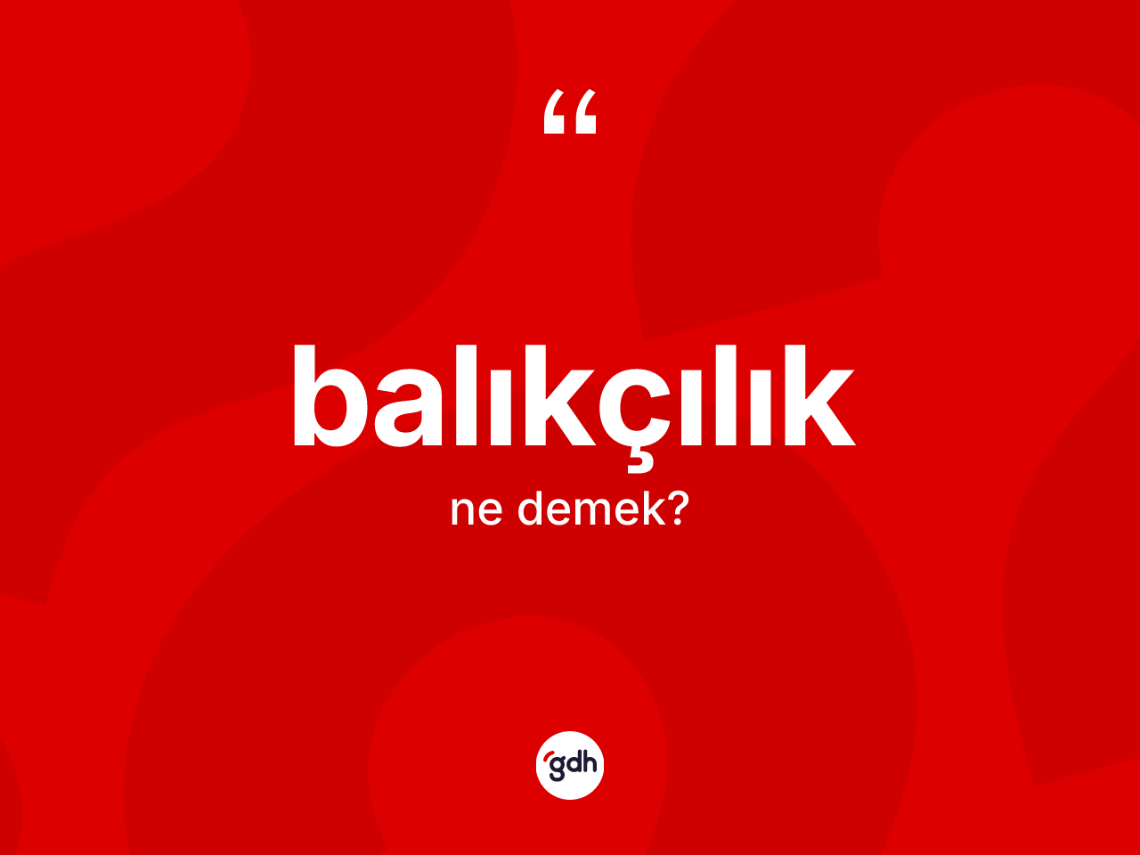 Balıkçılık kelimesi nedir? Balıkçılığın sözlükteki anlamı nedir?