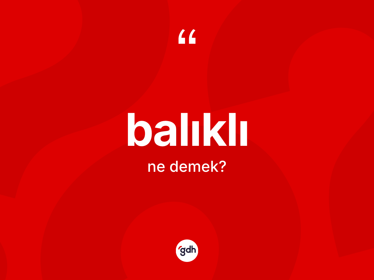 Balıklı kelimesinin anlamı nedir? Balıklının TDK'ya göre anlamı nedir?