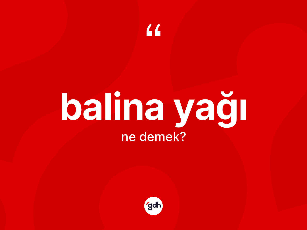 Balina yağı ne demek? Balina yağının TDK'ya göre anlamı nedir?