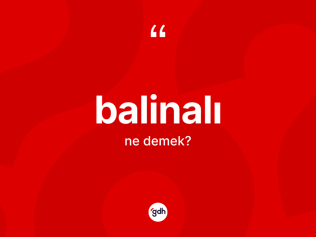 Balinalı kelimesinin tanımı nedir? Balinalı kelimesinin kaç farklı anlamı var?