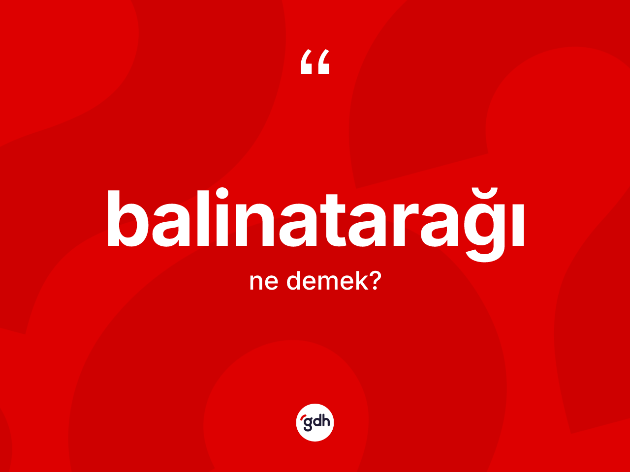 Balinatarağı kelimesi nedir? Balinatarağının TDK'ya göre anlamı nedir?
