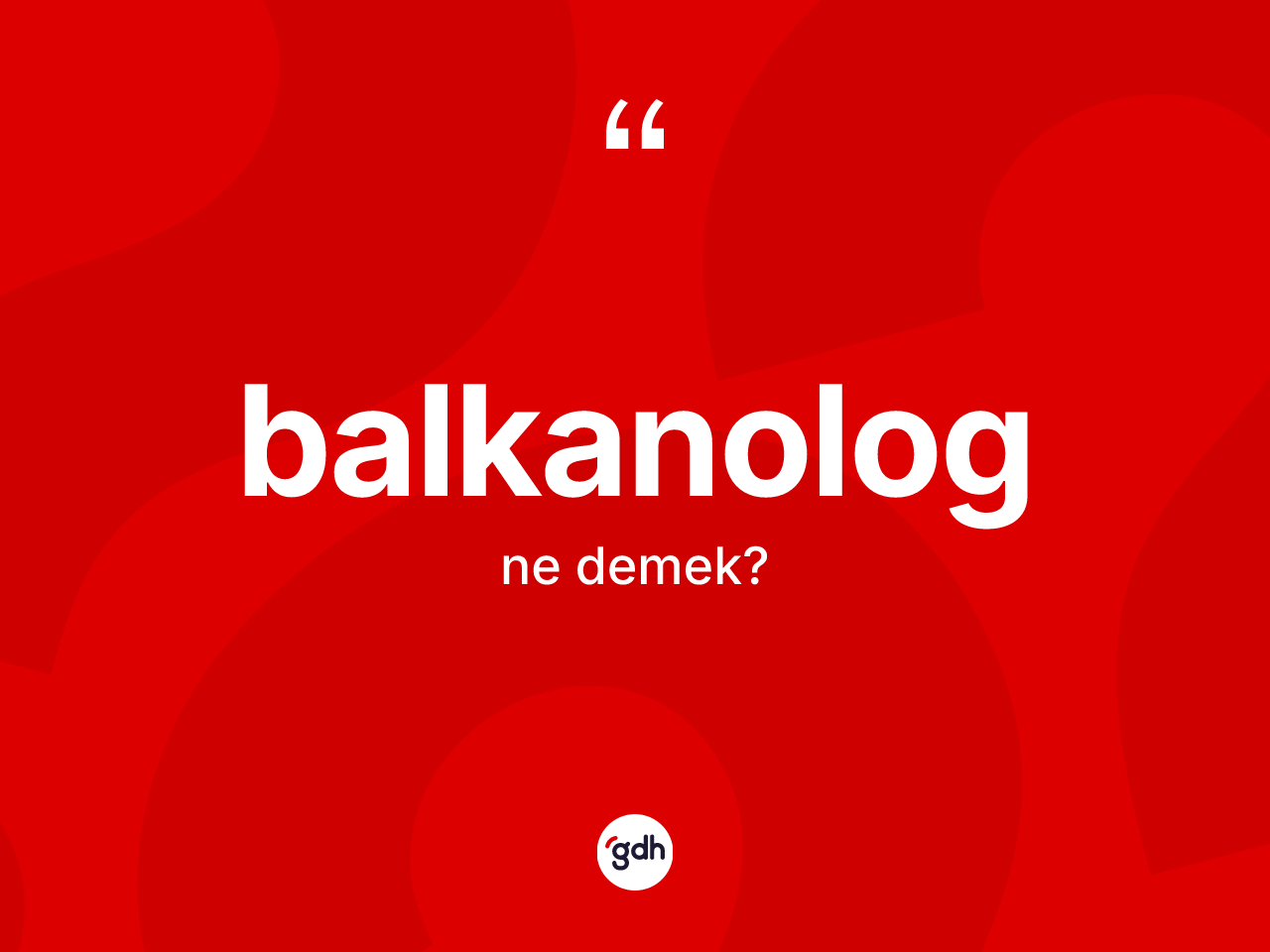 Balkanolog kelimesi nedir? Balkanolog'un TDK'ya göre anlamı nedir?