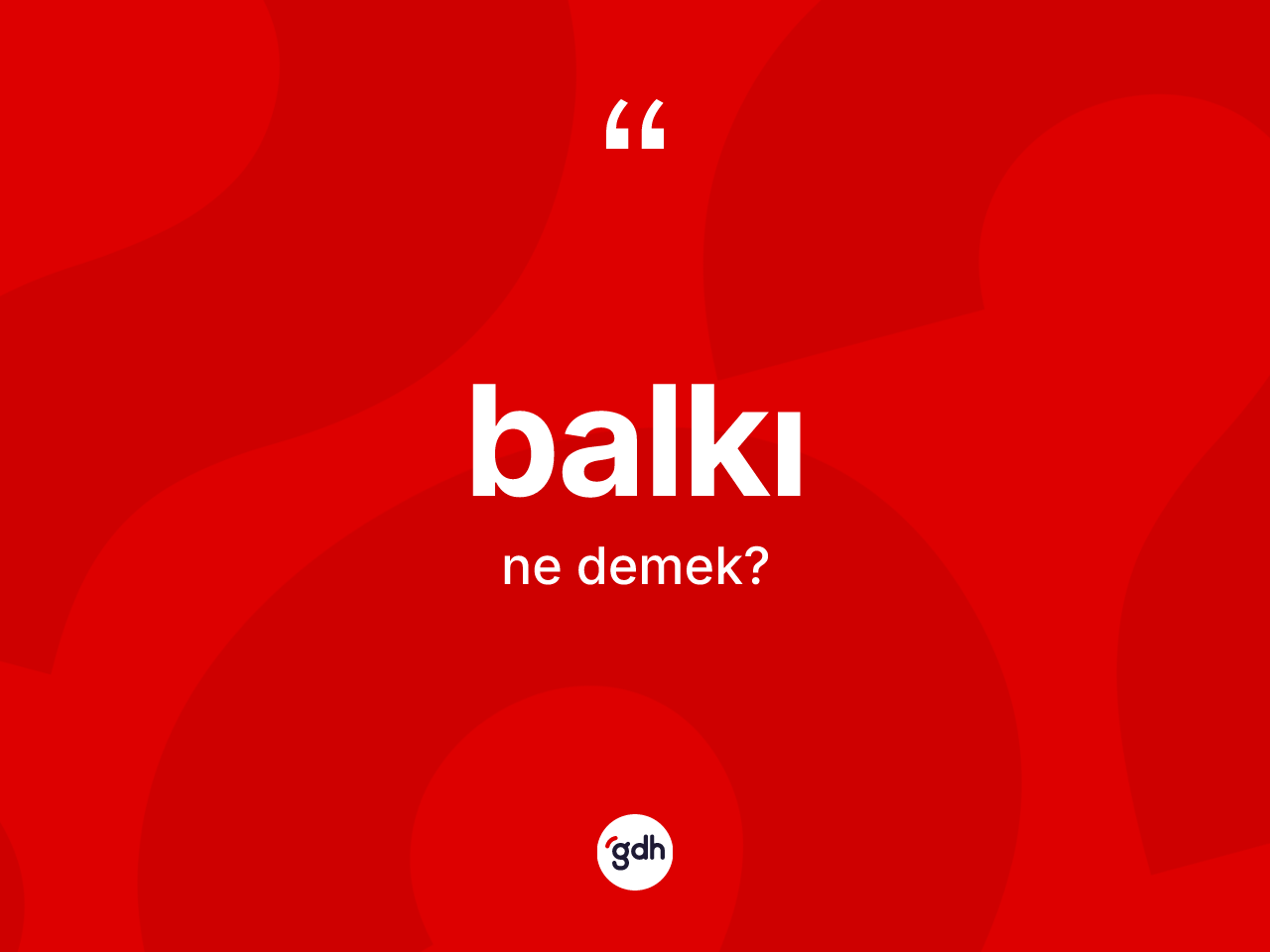 Balkı kelimesinin sözlükteki tanımı nedir? Balkının sözlükteki anlamı nedir?