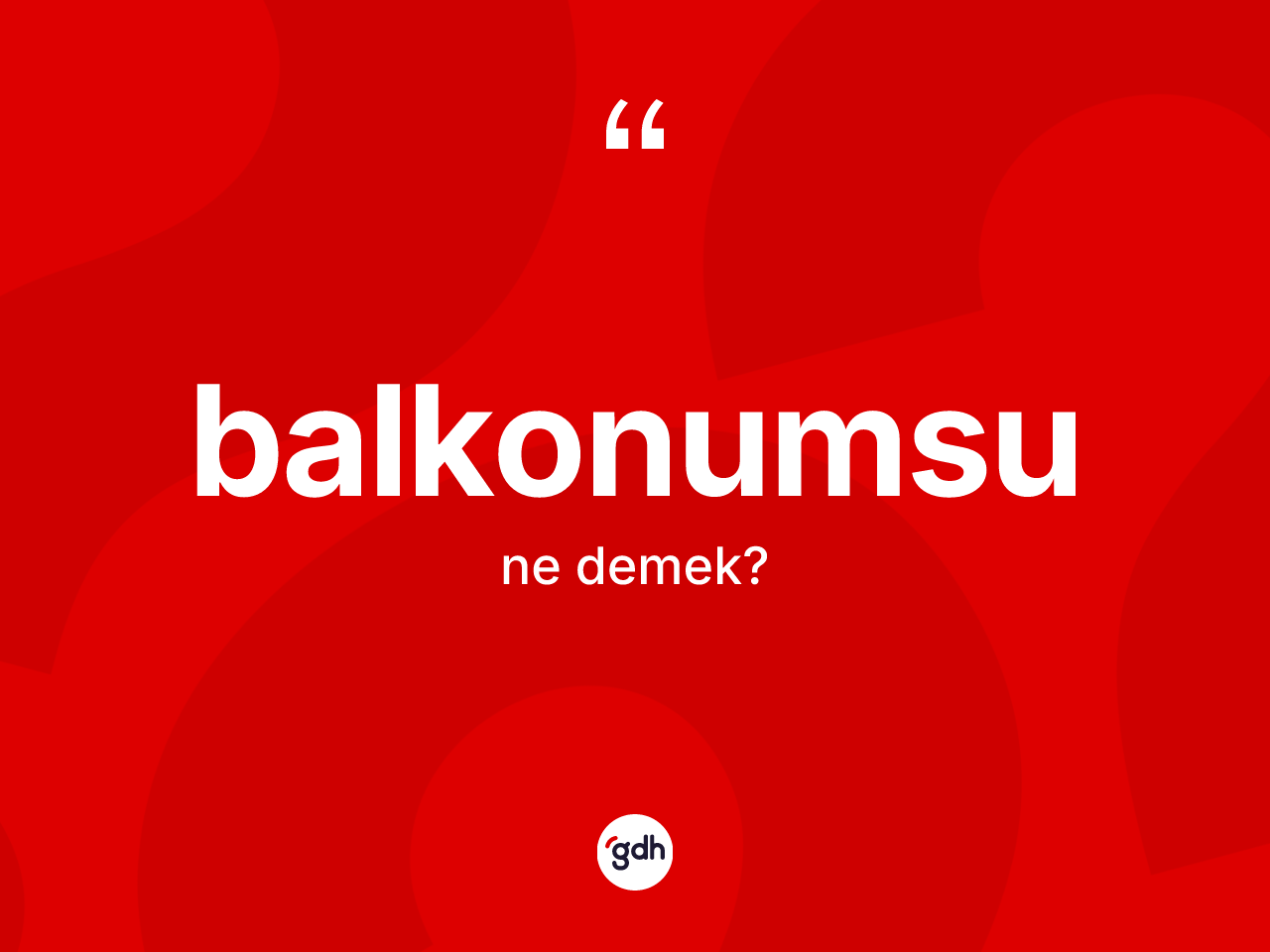 Balkonumsu kelimesinin anlamı nedir? Balkonumsunun halk arasındaki kullanımı nasıldır?