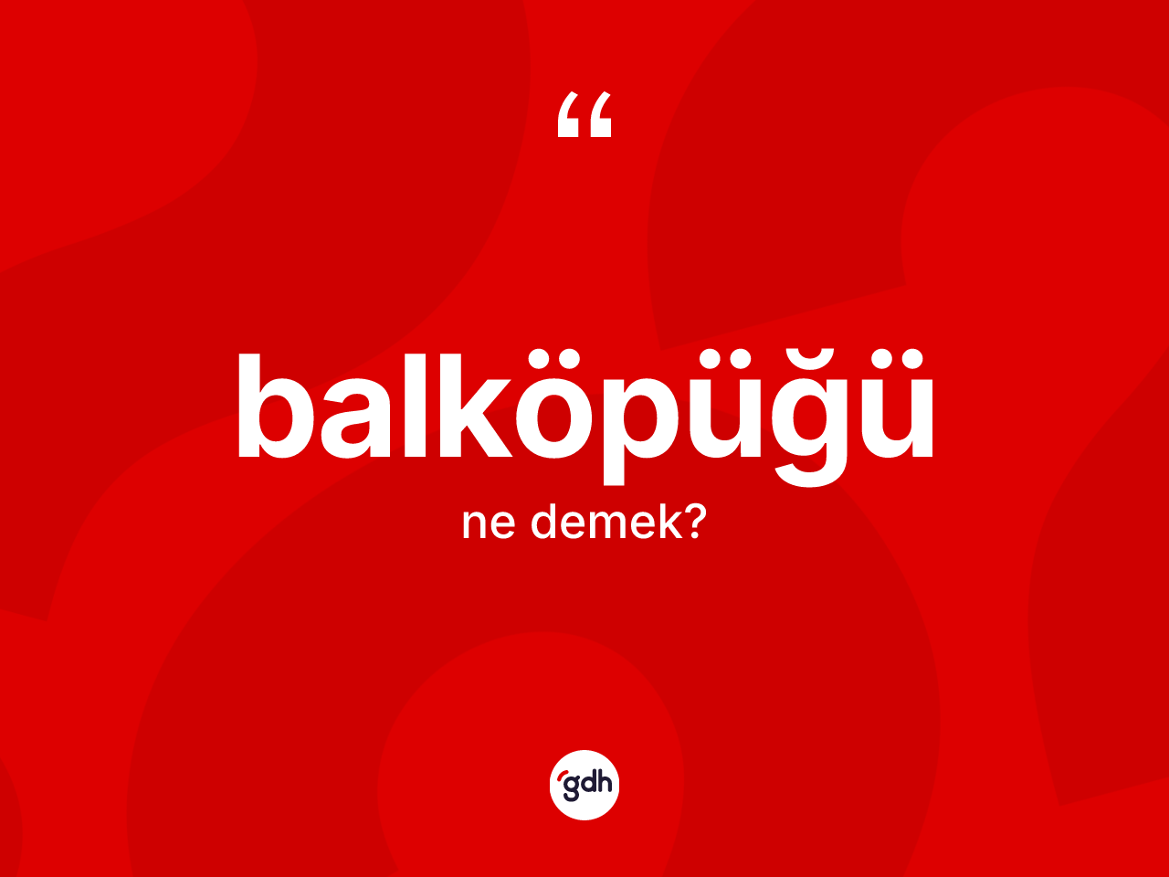 Balköpüğü kelimesinin sözlükteki tanımı nedir? Balköpüğünün sözlükteki anlamı nedir?