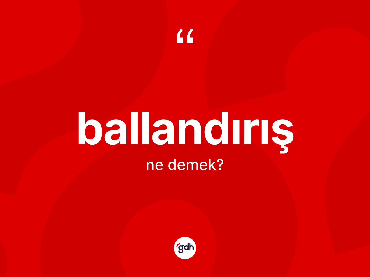 Ballandırış ne demek? Ballandırış kelimesinin kaç farklı anlamı var?