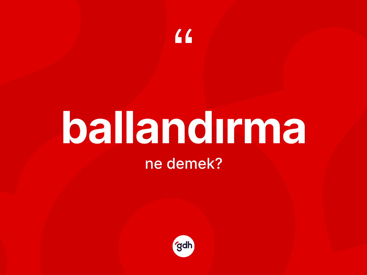 Ballandırma kelimesinin tanımı nedir? Ballandırmanın TDK'ya göre anlamı nedir?