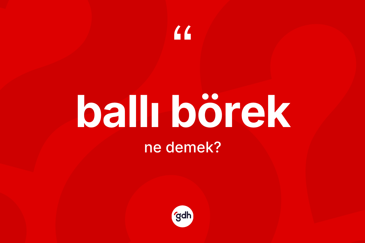 Ballı börek kelimesinin anlamı nedir?
