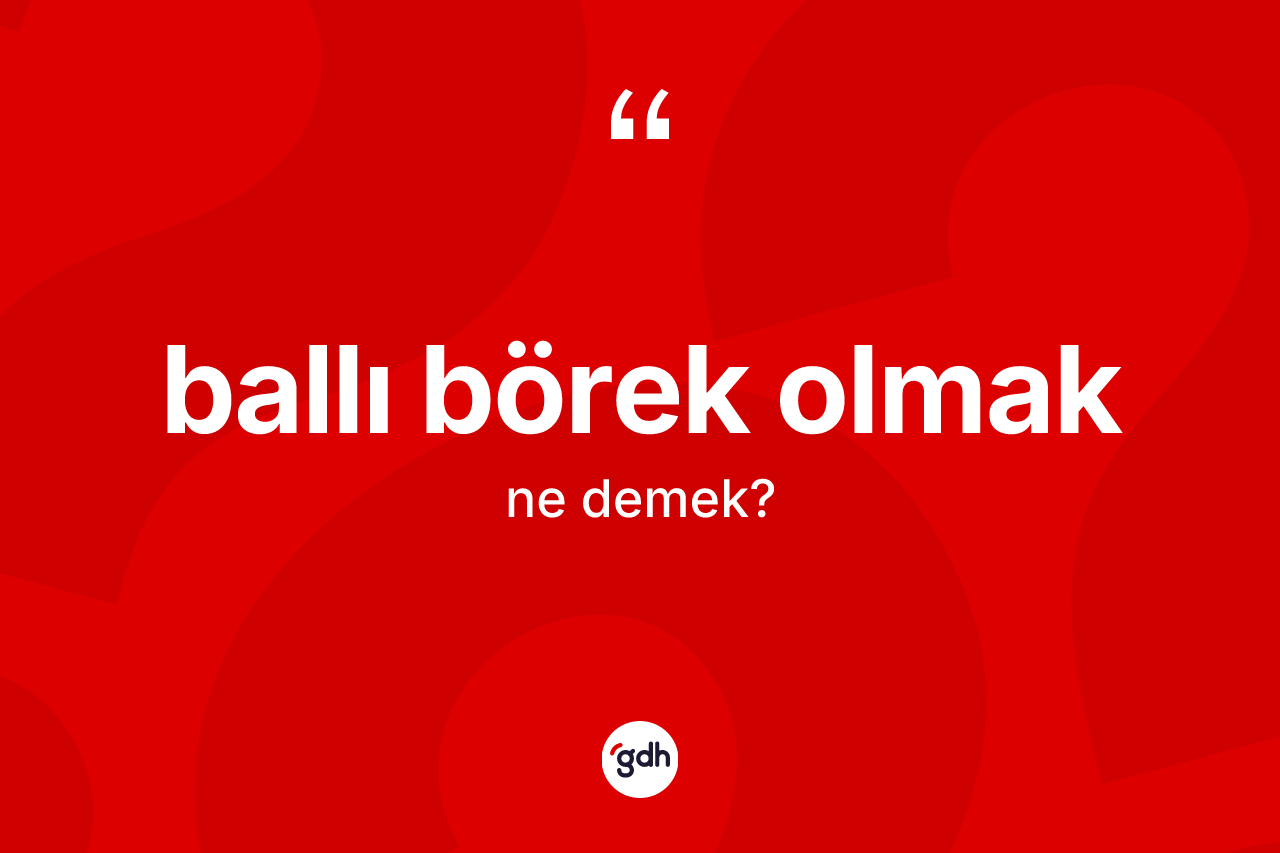 Ballı börek olmak ifadesinin anlamı nedir? Ballı börek olmak sözü nerede kullanılır?