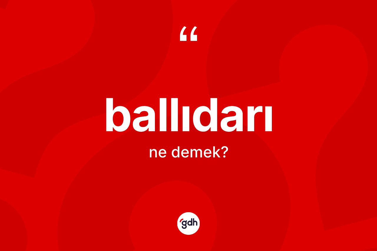 Ballıdarı kelimesinin sözlükteki tanımı nedir? Ballıdarının kısaca tanımı nedir?