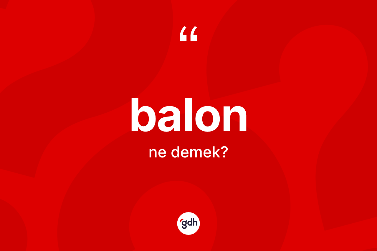 Balon kelimesi ne demek?