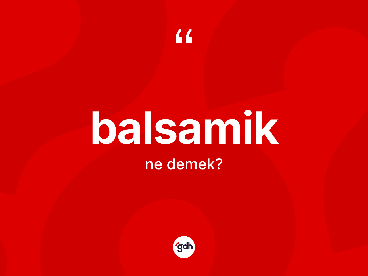 Balsamik kelimesinin tanımı nedir? Balsamiğin sözlükteki anlamı nedir?