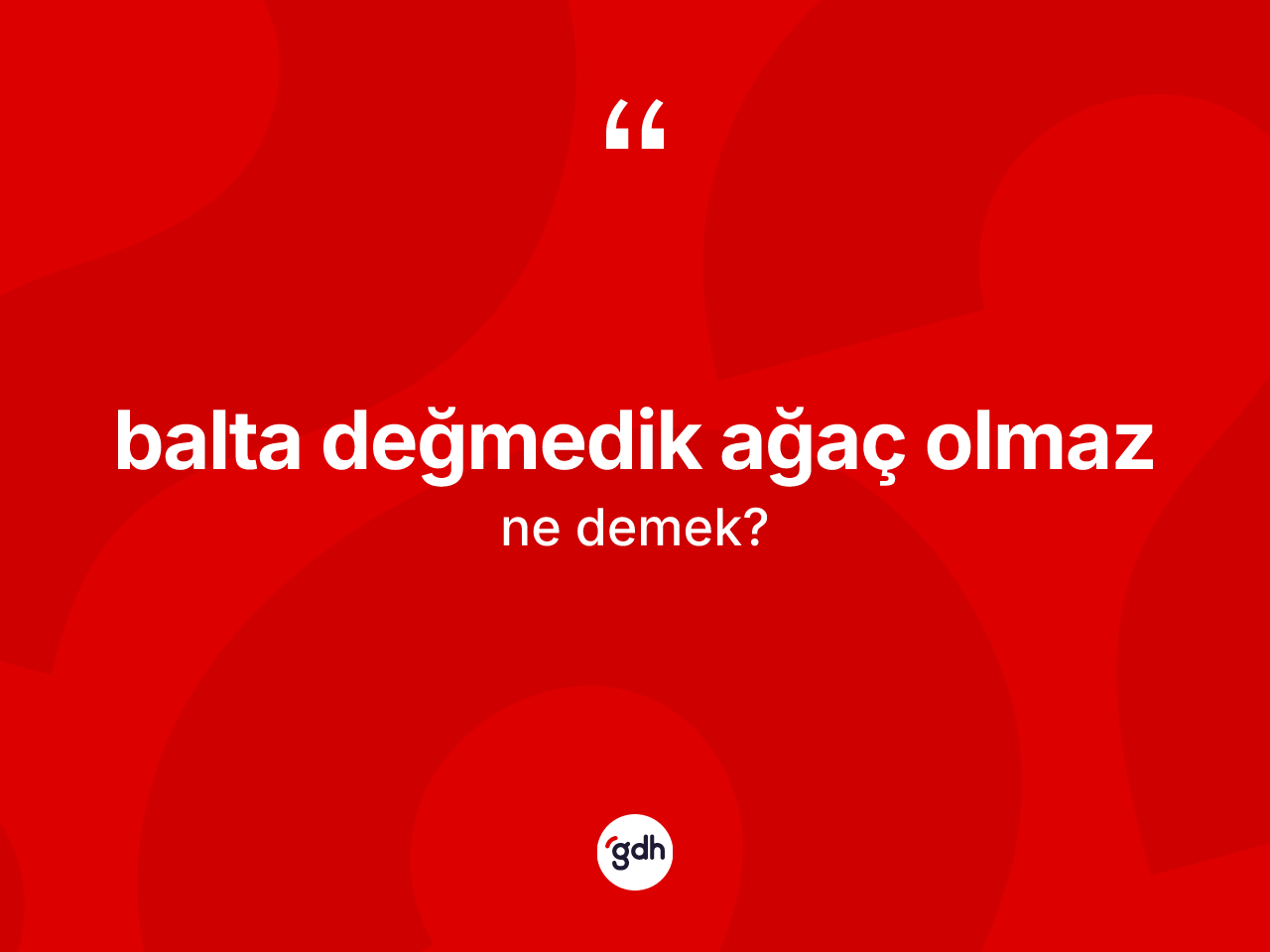 Balta değmedik ağaç olmaz ifadesinin kısaca anlamı nedir? Balta değmedik ağaç olmaz ifadesinin özellikleri nelerdir?