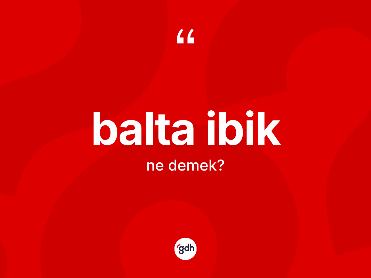 Balta ibik kelimesinin sözlükteki tanımı nedir? Balta ibiğin halk arasındaki kullanımı nasıldır?
