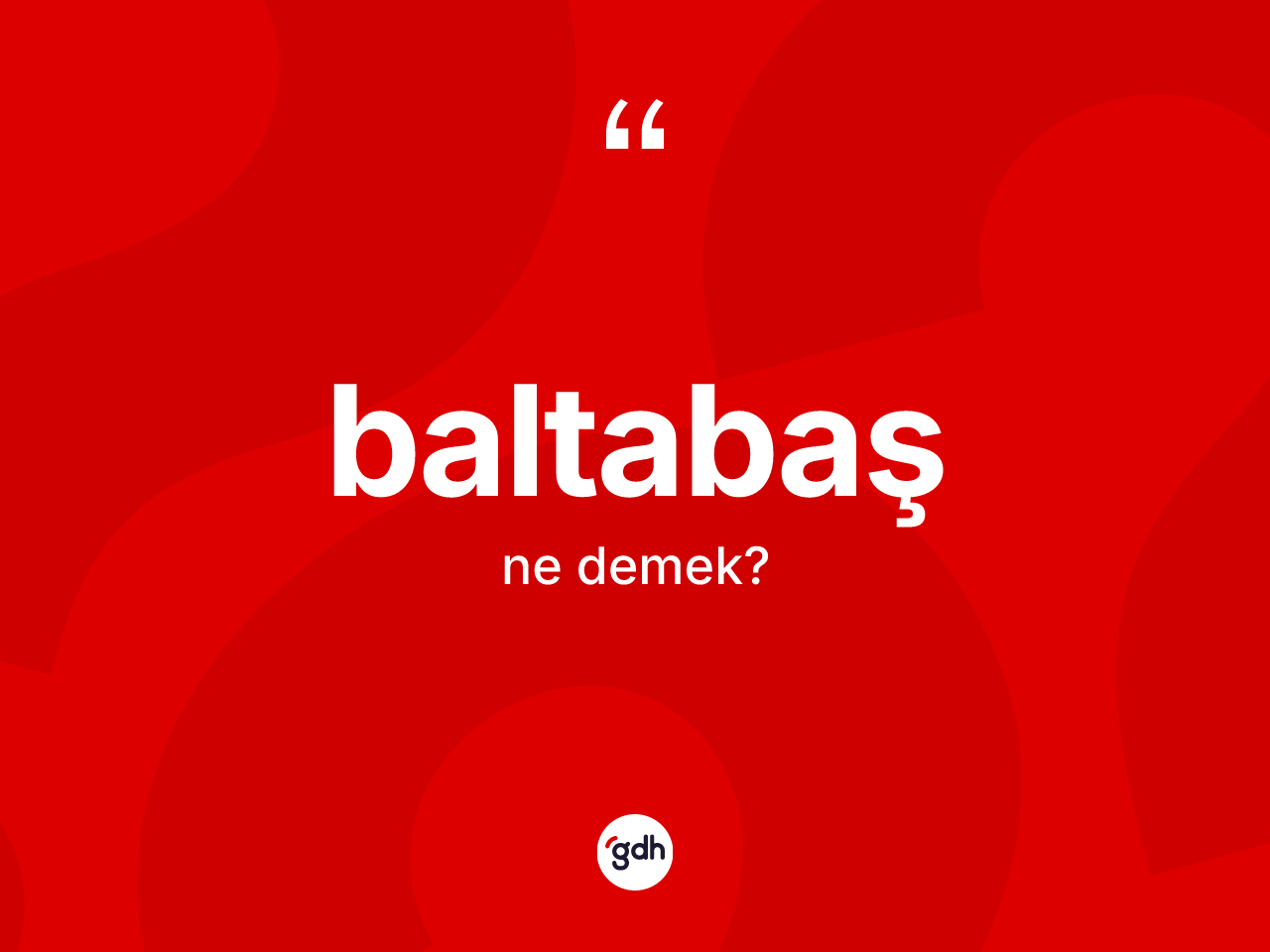 Baltabaş kelimesi nedir? Baltabaşın kısaca tanımı nedir?