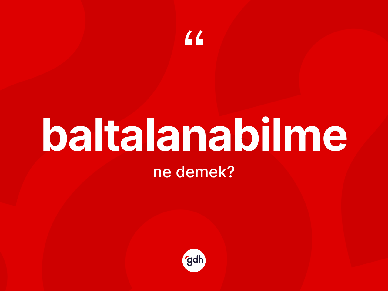 Baltalanabilme kelimesinin sözlükteki tanımı nedir? Baltalanabilme kelimesinin TDK anlamı nedir?