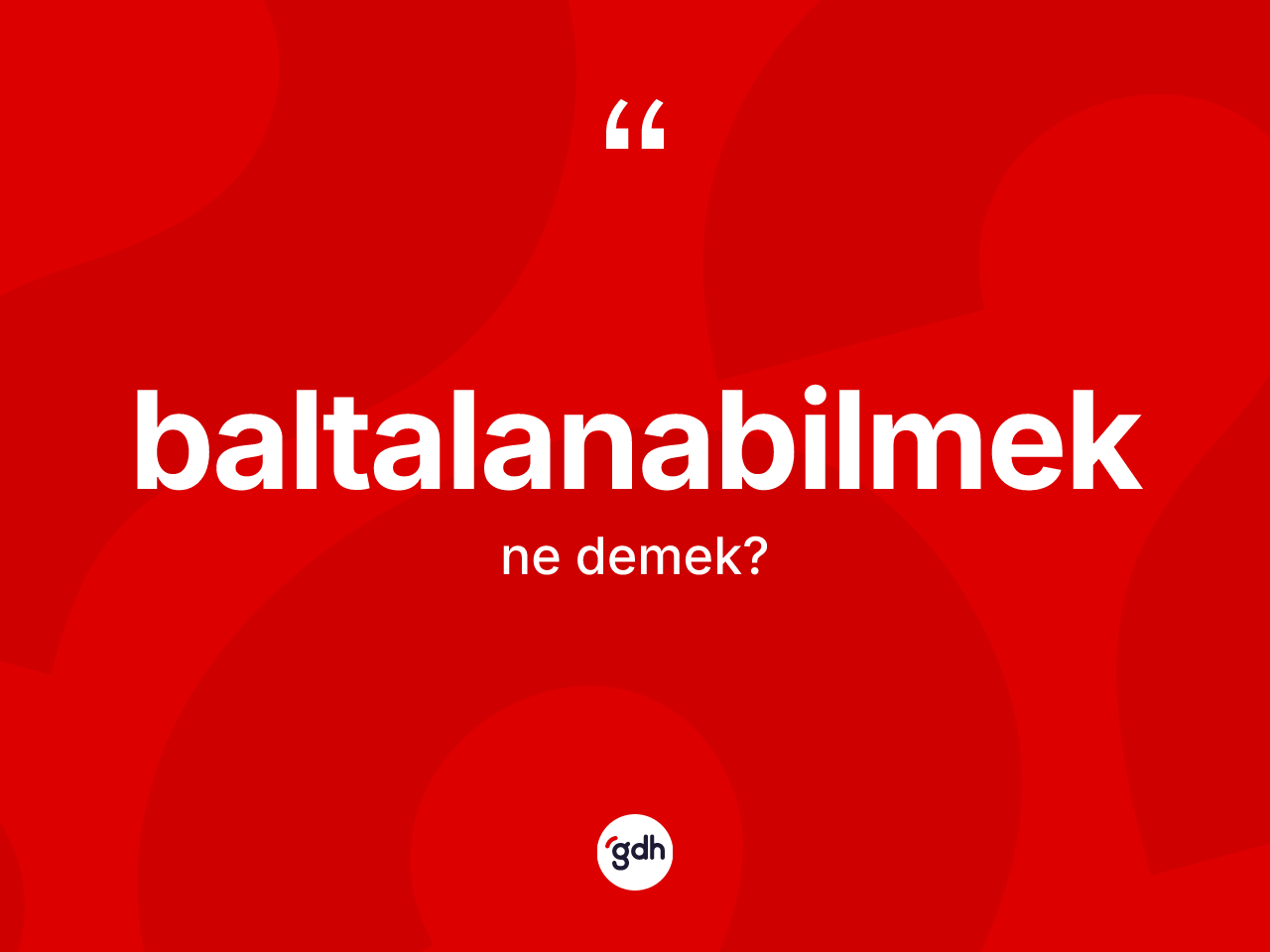 Baltalanabilmek ne demek? Baltalanabilmeğin kısaca tanımı nedir?