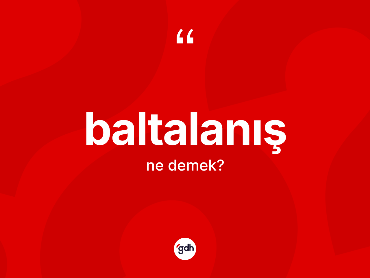 Baltalanış kelimesinin sözlükteki tanımı nedir? Baltalanış kelimesinin TDK'ya göre açıklaması nedir?