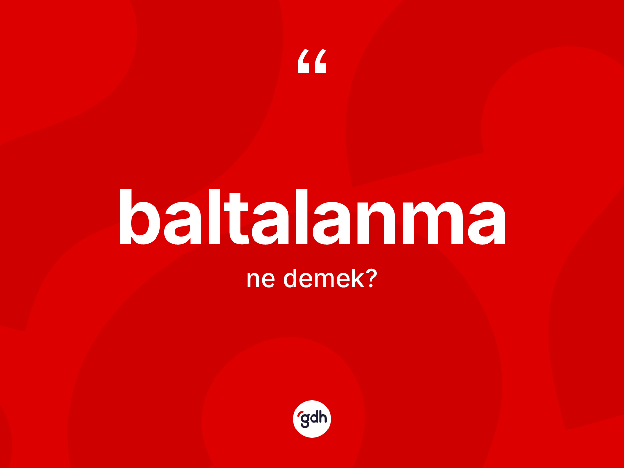 Baltalanma kelimesinin sözlükteki tanımı nedir? Baltalanmanın kısaca tanımı nedir?