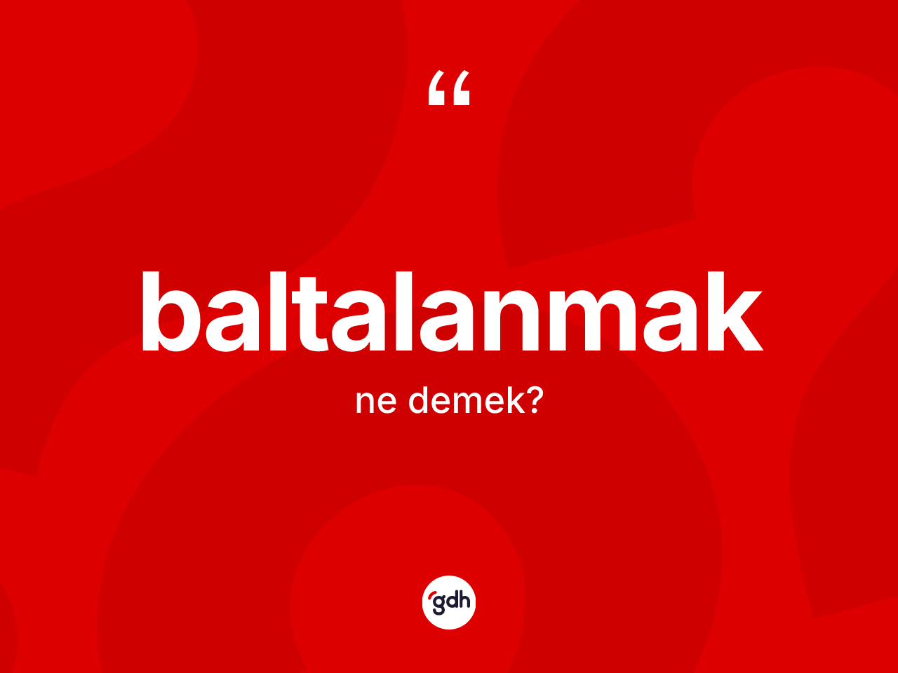 Baltalanmak ne anlama gelir? Baltalanmağın kısaca tanımı nedir?