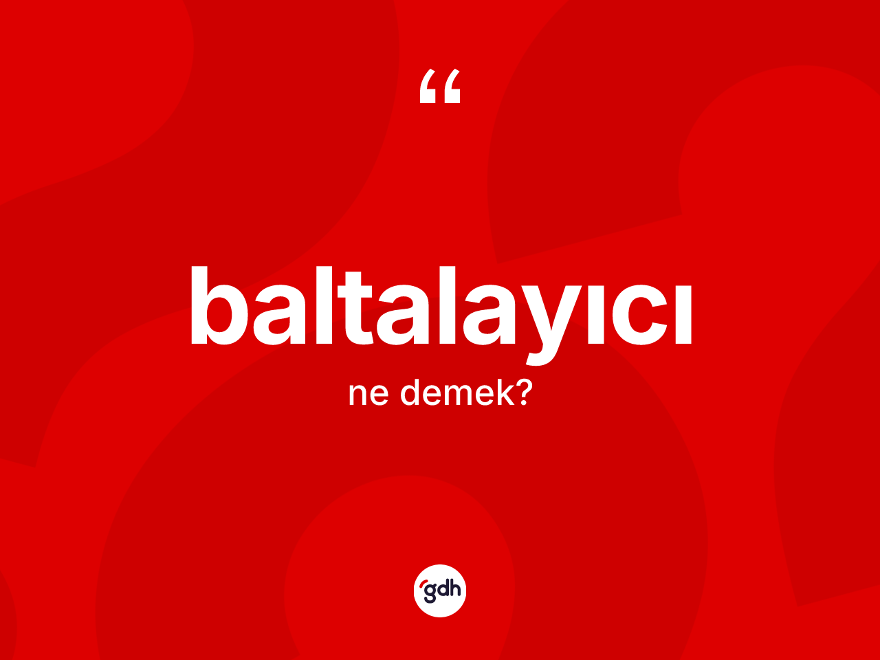 Baltalayıcı ne demek? Baltalayıcının TDK'ya göre anlamı nedir?