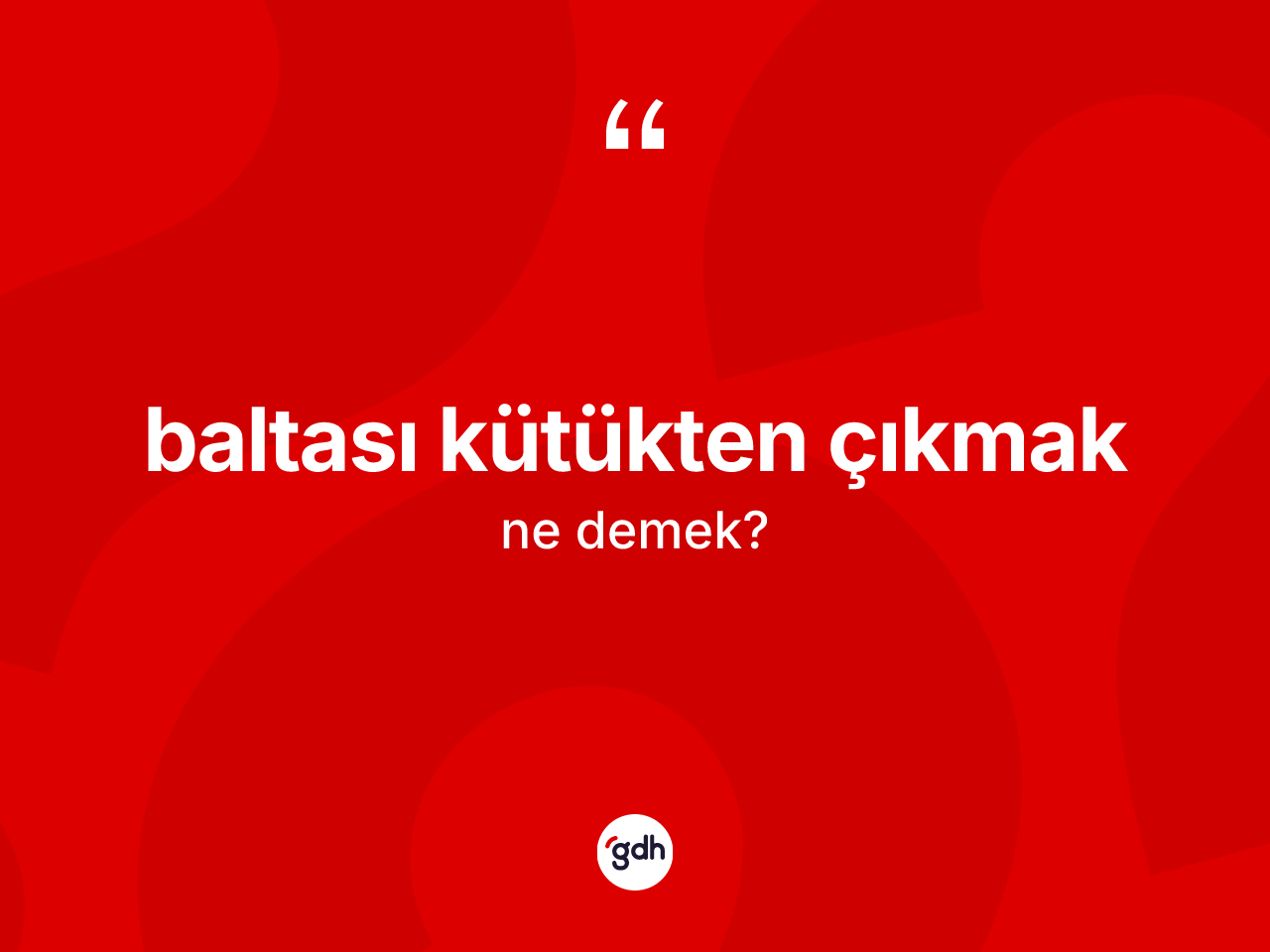 Baltası kütükten çıkmak ifadesinin kısaca anlamı nedir? Baltası kütükten çıkmak ifadesi nasıl kullanılır?