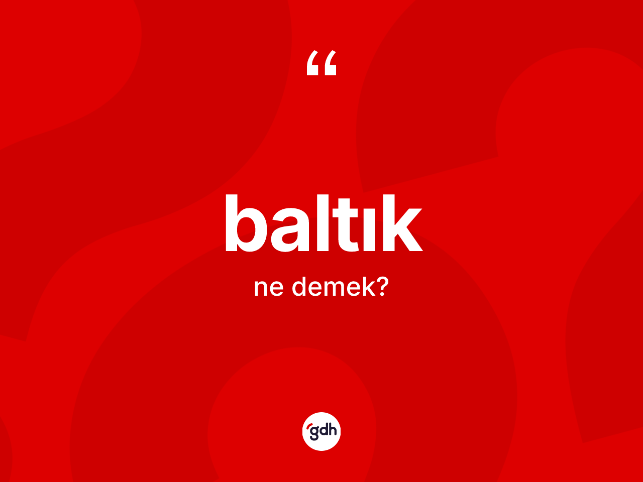 Baltık kelimesi nedir? Baltık'ın kısaca tanımı nedir?