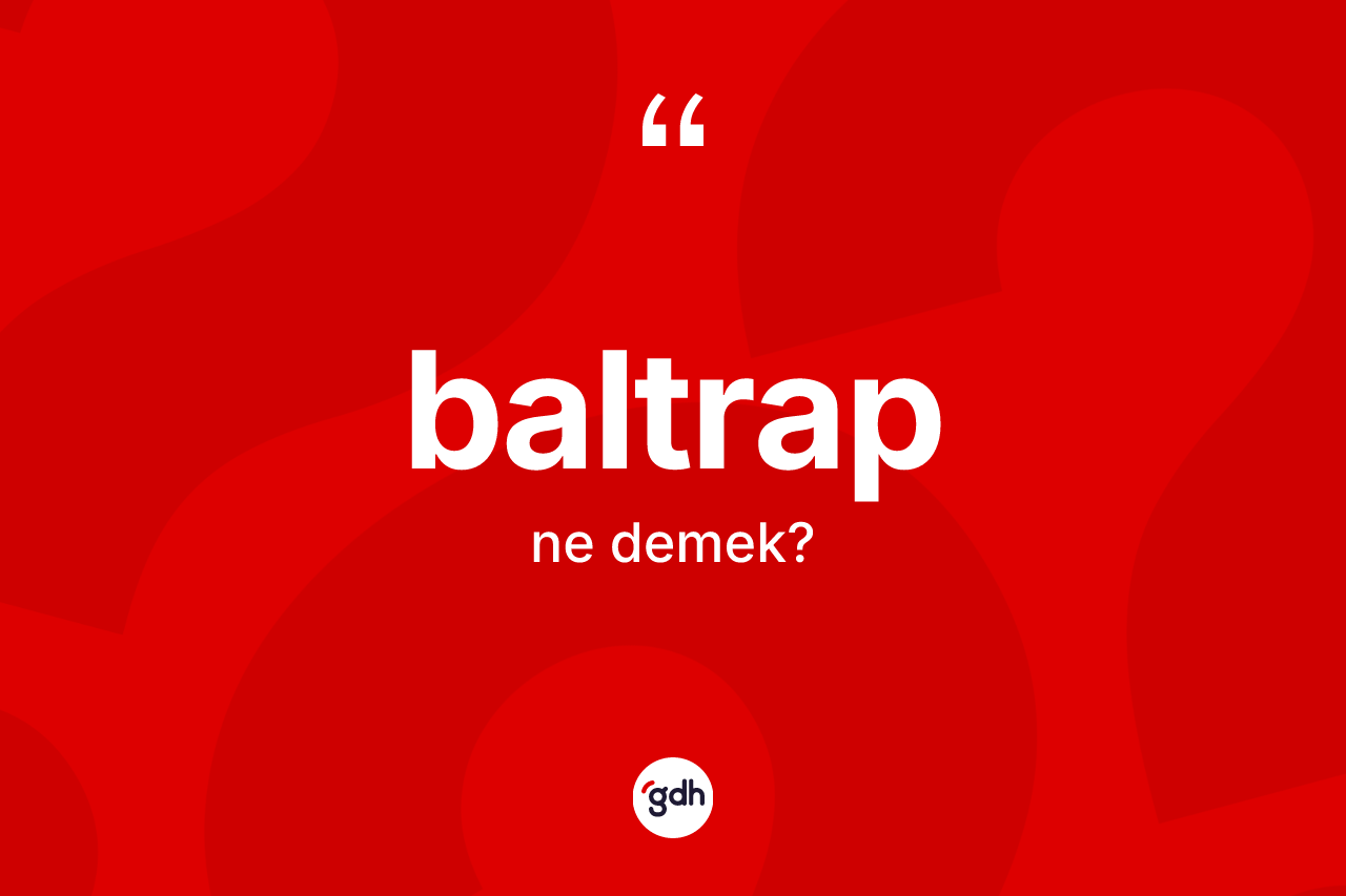 Baltrap nedir? Baltrabın halk arasındaki kullanımı nasıldır?