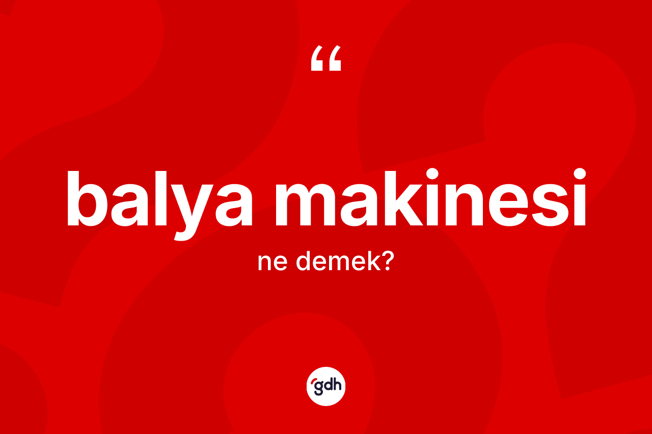Balya makinesi kelimesi ne anlama gelir? Balya makinesinin TDK'ya göre anlamı nedir?