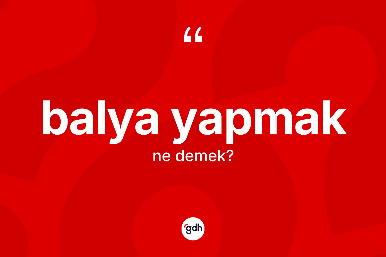 Balya yapmak ifadesinin tanımı nedir? Balya yapmak sözü nerede kullanılır?