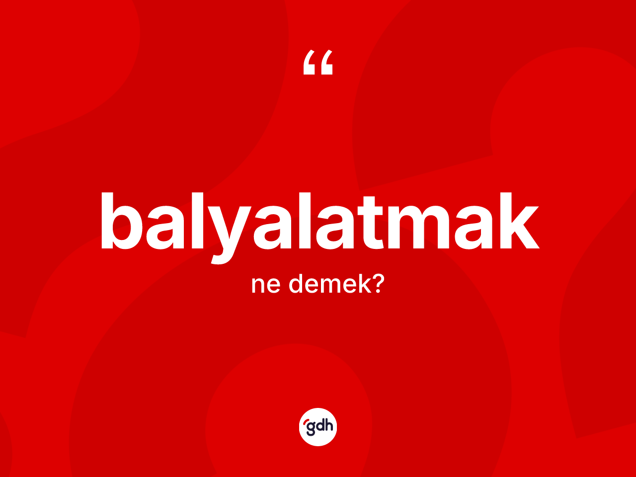 Balyalatmak kelimesi ne demek? Balyalatmağın TDK'ya göre anlamı nedir?
