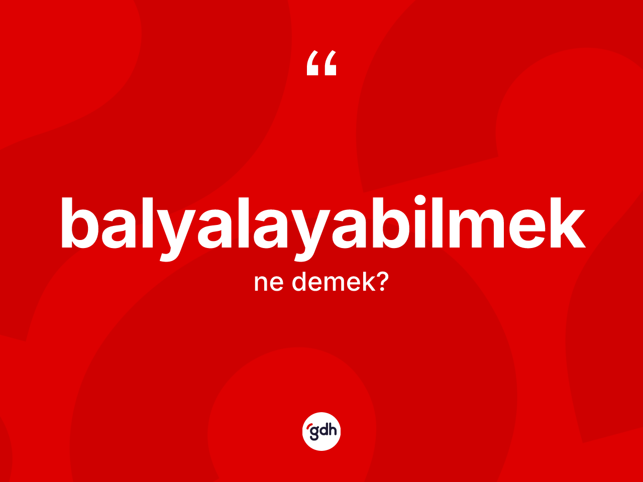 Balyalayabilmek kelimesi ne demek? Balyalayabilmek kelimesinin kaç farklı anlamı var?