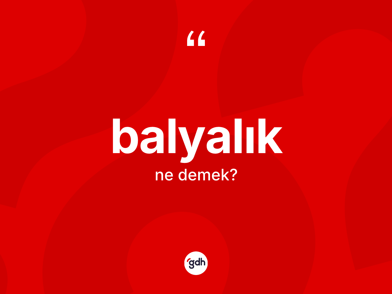 Balyalık kelimesinin tanımı nedir? Balyalığın halk arasındaki kullanımı nasıldır?