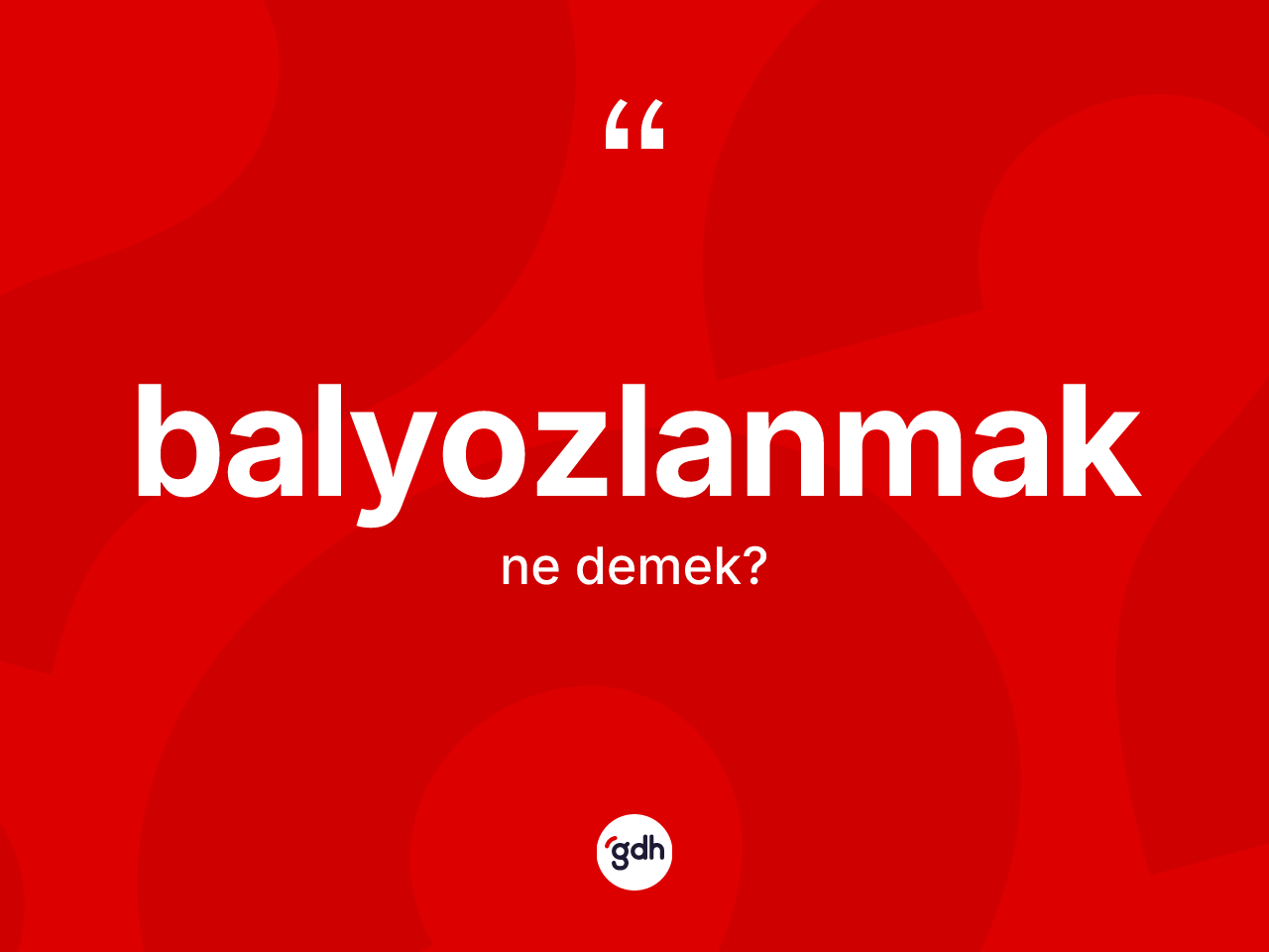 Balyozlanmak ne anlama gelir? Balyozlanmak kelimesinin kaç farklı anlamı var?