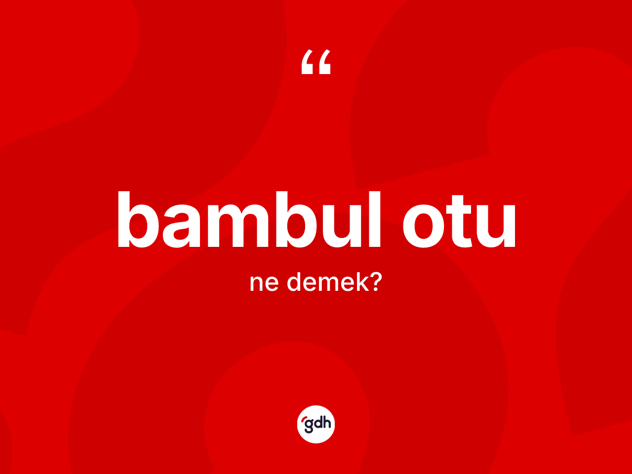 Bambul otu kelimesinin sözlükteki tanımı nedir? Bambul otu kelimesinin kaç farklı anlamı var?