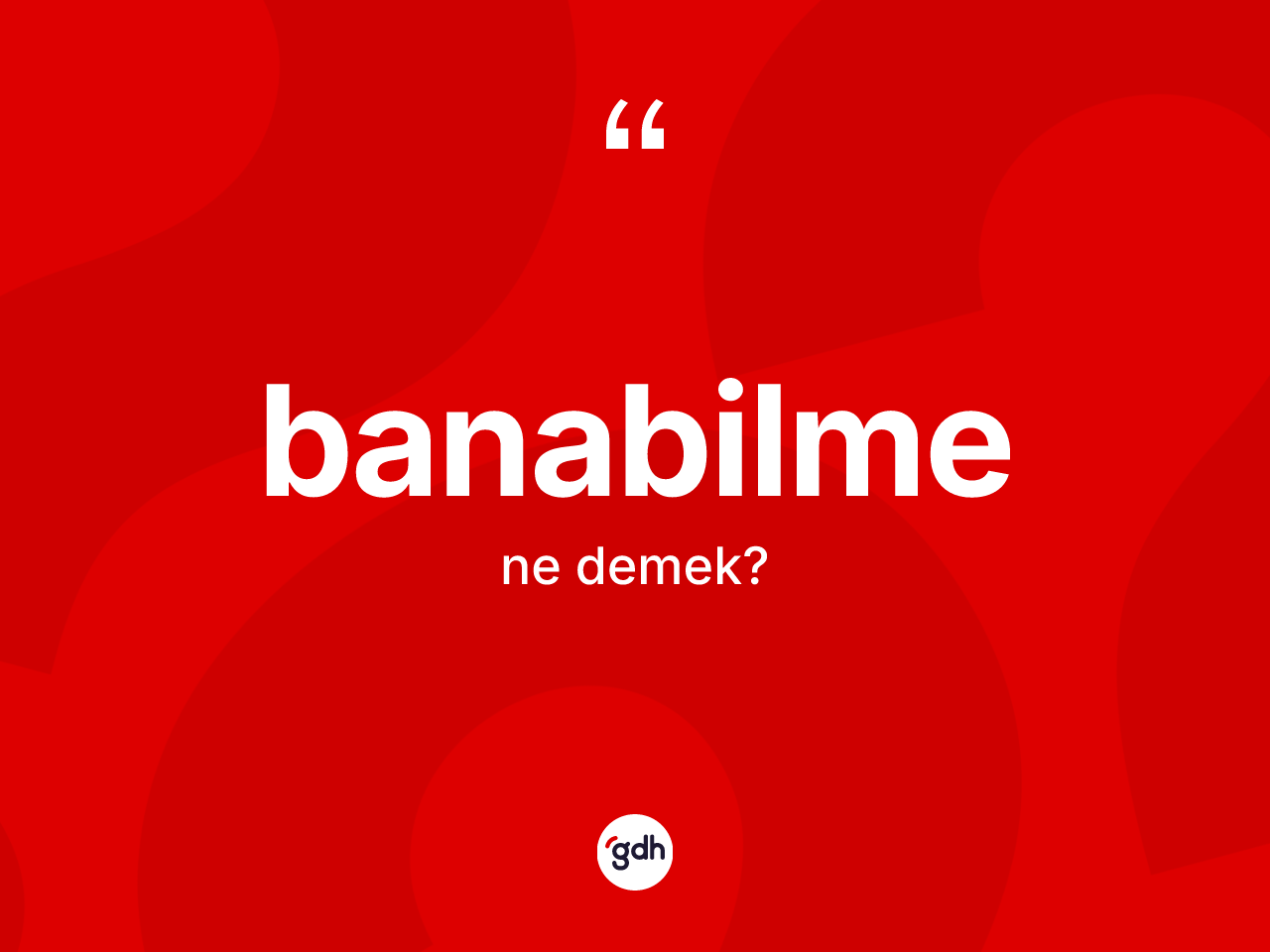 Banabilme kelimesi ne demek? Banabilmenin kısaca tanımı nedir?