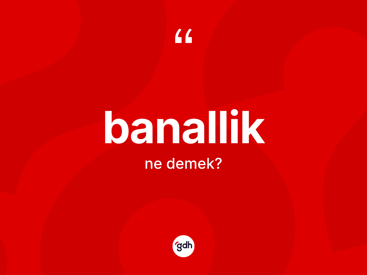 Banallik kelimesi nedir? Banallik kelimesinin TDK'ya göre açıklaması nedir?