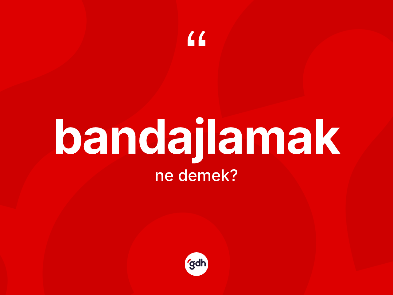 Bandajlamak kelimesinin anlamı nedir? Bandajlamağın TDK'ya göre anlamı nedir?