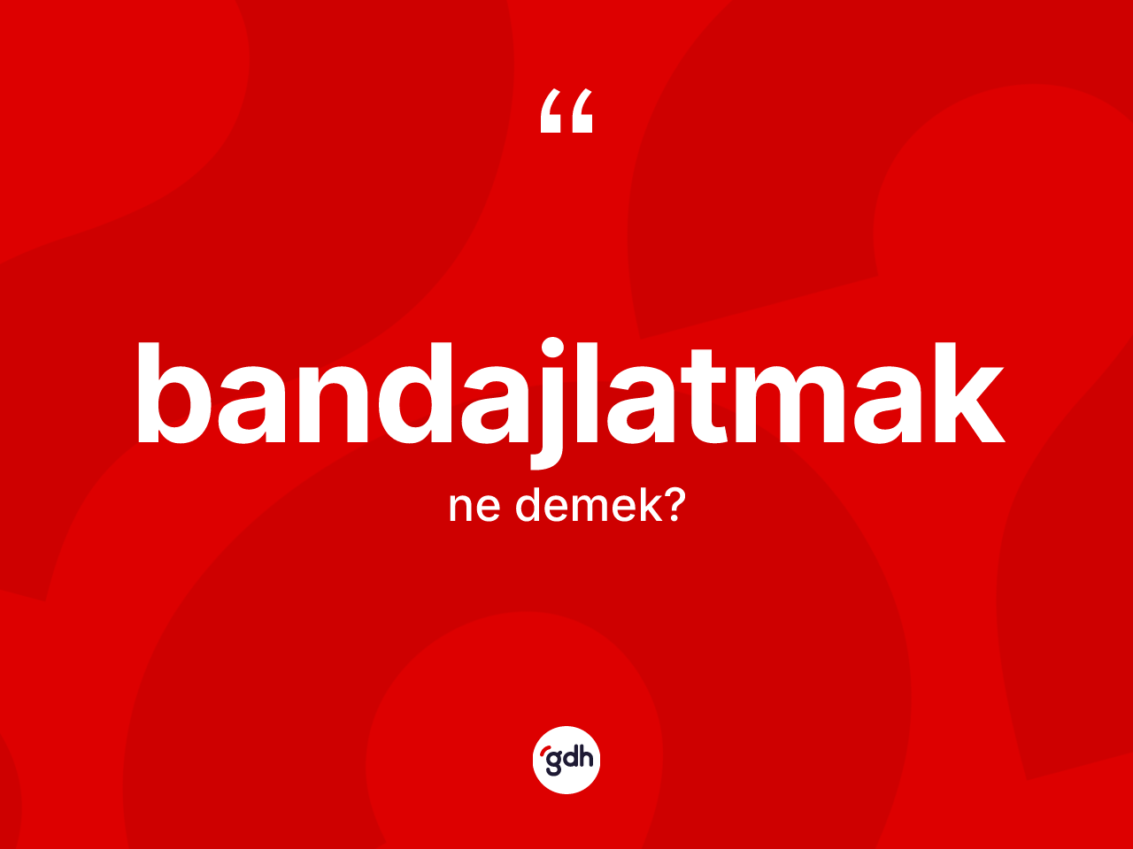Bandajlatmak kelimesi nedir? Bandajlatmağın kısaca tanımı nedir?