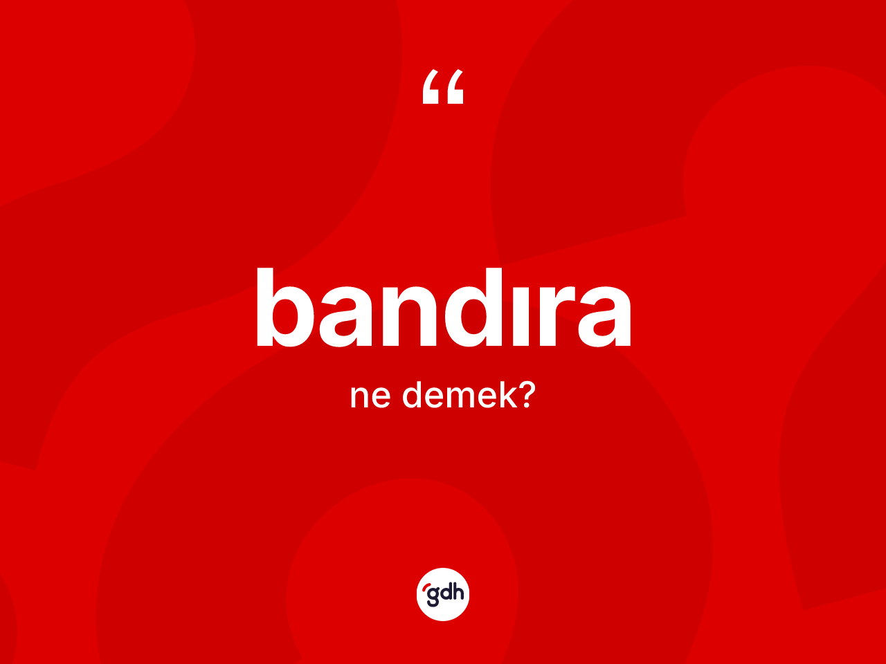 Bandıra kelimesinin tanımı nedir? Bandıra kelimesinin TDK'ya göre açıklaması nedir?