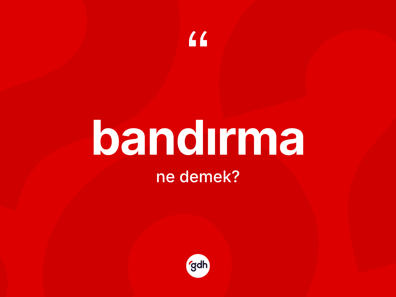 Bandırma kelimesi ne anlama gelir? Bandırma kelimesinin TDK anlamı nedir?