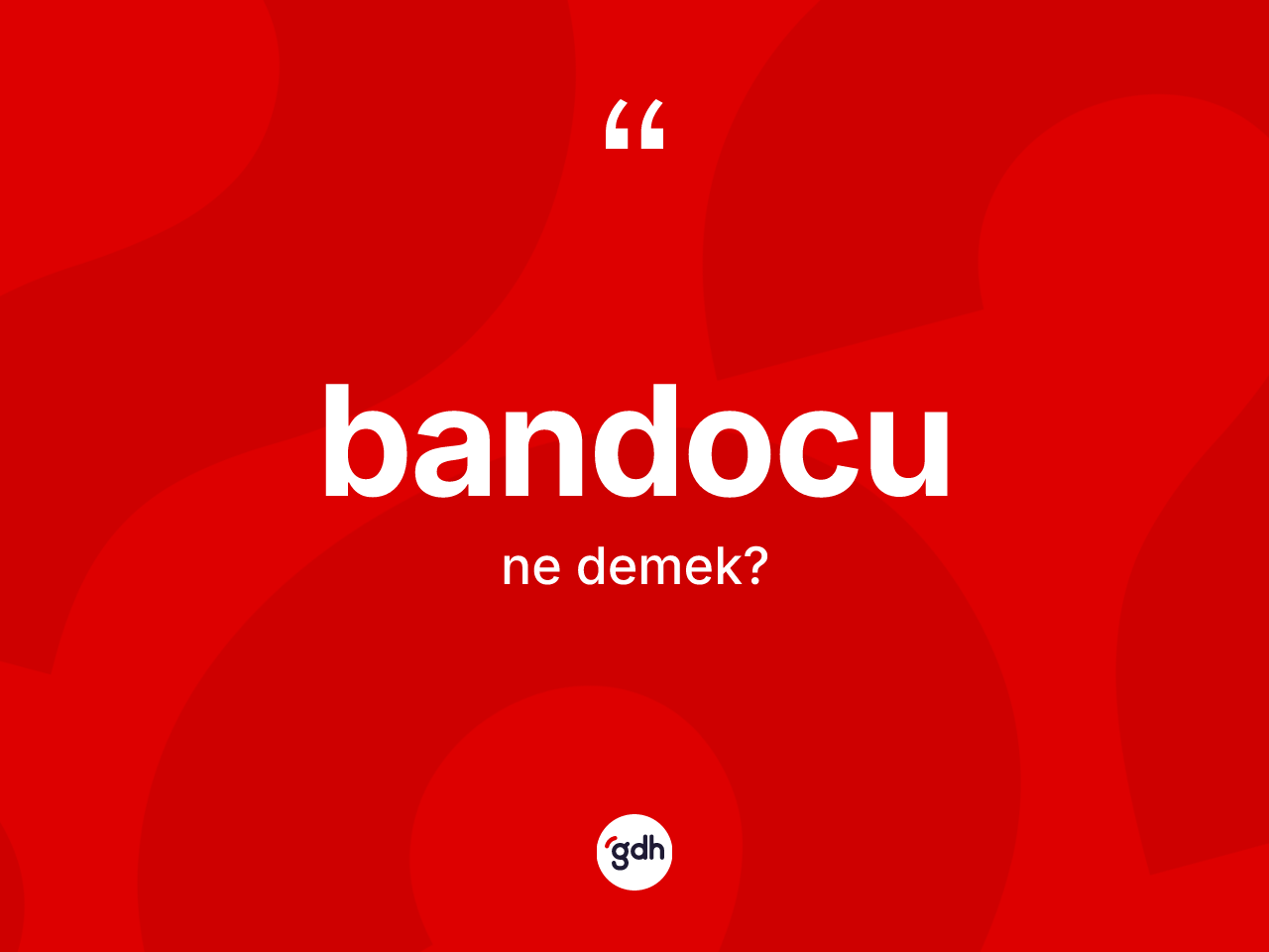 Bandocu kelimesi ne anlama gelir? Bandocunun TDK'ya göre anlamı nedir?