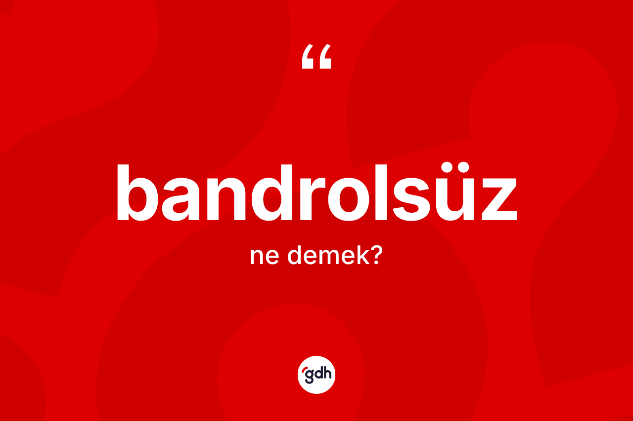 Bandrolsüz kelimesi ne demek?
